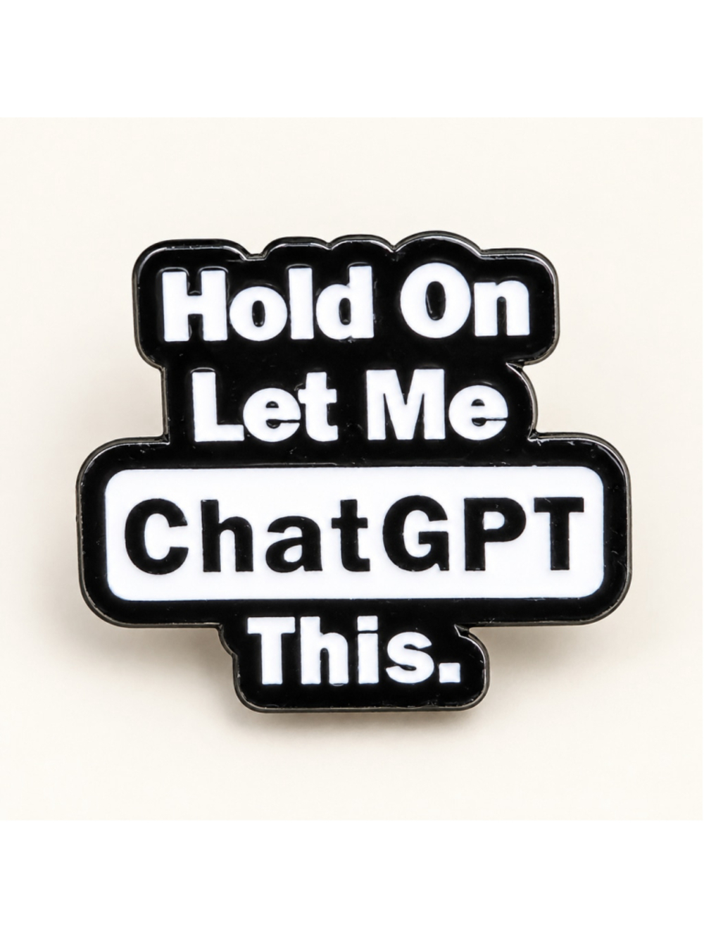 Hold On Let Me ChatGPT This Funny AI Enamel Lapel Pin